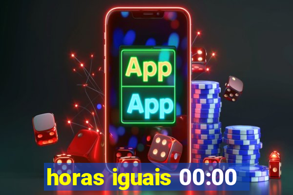 horas iguais 00:00